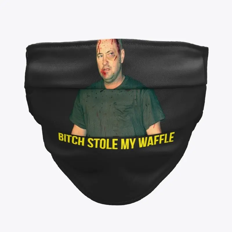 Bitch Stole My Waffle